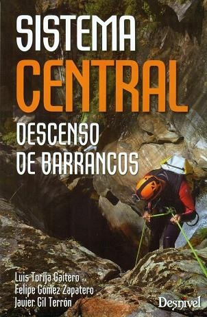 Sistema Central. Descenso de barrancos | 9788498293586 | Torija Gaitero, Luis / Gómez Zapatero, Felipe / Gil Terrrón, Javier | Librería Castillón - Comprar libros online Aragón, Barbastro