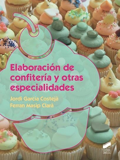 Elaboración de confitería y otras especialidades | 9788491711933 | García Costeja, Jordi / Masip Clará, Ferran | Librería Castillón - Comprar libros online Aragón, Barbastro