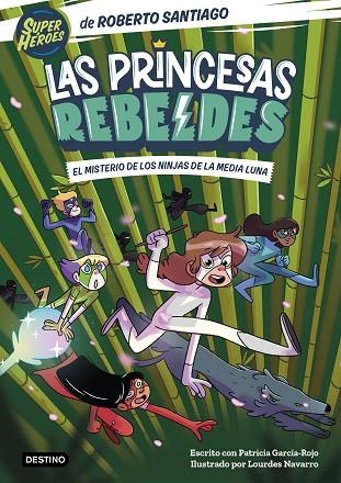 Las Princesas Rebeldes 3. El misterio de los ninjas de la Media Luna | 9788408260189 | Santiago, Roberto ; García-Rojo, Patricia | Librería Castillón - Comprar libros online Aragón, Barbastro