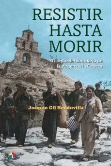 RESISTIR HASTA MORIR ASEDIO SANTUARIO VI | 9788497392105 | Gil, Joaquín | Librería Castillón - Comprar libros online Aragón, Barbastro