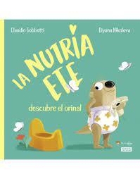 LA NUTRIA ETE DESCUBRE EL ORINAL | 9788419161055 | C. Gobbetti, D. Nikolova | Librería Castillón - Comprar libros online Aragón, Barbastro