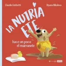 LA NUTRIA ETE HACE UN POCO EL MARRANETE | 9788418697463 | C. Gobbetti, D. Nikolova | Librería Castillón - Comprar libros online Aragón, Barbastro