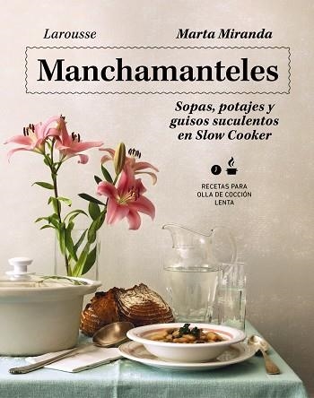 Manchamanteles. Sopas, potajes y guisos suculentos en Slow Cooker | 9788419250476 | Miranda Arbizu, Marta | Librería Castillón - Comprar libros online Aragón, Barbastro