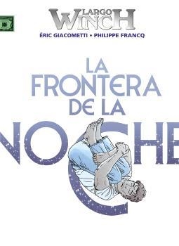 LARGO WINCH 23. LA FRONTERA DE LA NOCHE | 9788467957860 | FRANCQ / GIACOMETTI | Librería Castillón - Comprar libros online Aragón, Barbastro