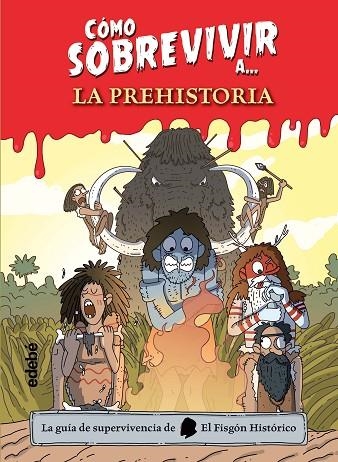 Cómo sobrevivir a la Prehistoria | 9788468356488 | El Fisgón histórico | Librería Castillón - Comprar libros online Aragón, Barbastro