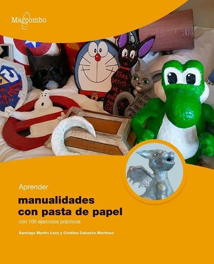 Aprender manualidades con pasta de papel con 100 ejercicios prácticos | 9788426735010 | Martín Leza, Santiago ; Cabezón Martínez, Cristina | Librería Castillón - Comprar libros online Aragón, Barbastro