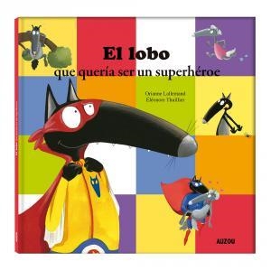 El lobo que quería ser un superhéroe | 9782733899021 | Lallemand, Orianne | Librería Castillón - Comprar libros online Aragón, Barbastro