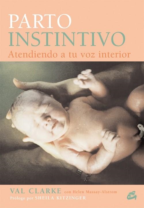 PARTO INSTINTIVO : ATENDIENDO A TU VOZ INTERIOR | 9788484451211 | CLARKE, VAL | Librería Castillón - Comprar libros online Aragón, Barbastro