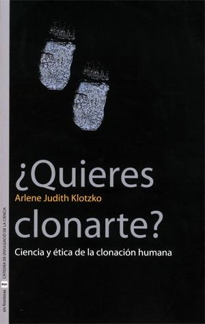 QUIERES CLONARTE : CIENCIA Y ETICA DE LA CLONACION HUMANA | 9788437062969 | KLOTZKO, ARLENE JUDITH | Librería Castillón - Comprar libros online Aragón, Barbastro