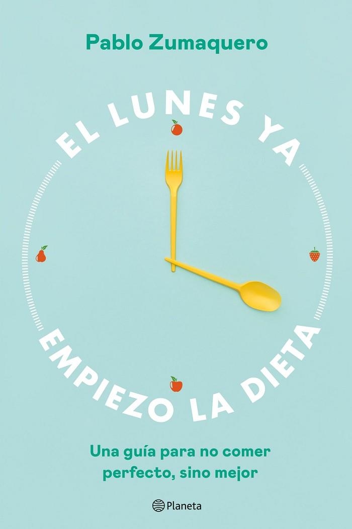 El lunes ya empiezo la dieta | 9788408263036 | Pablo Zumaquero | Librería Castillón - Comprar libros online Aragón, Barbastro