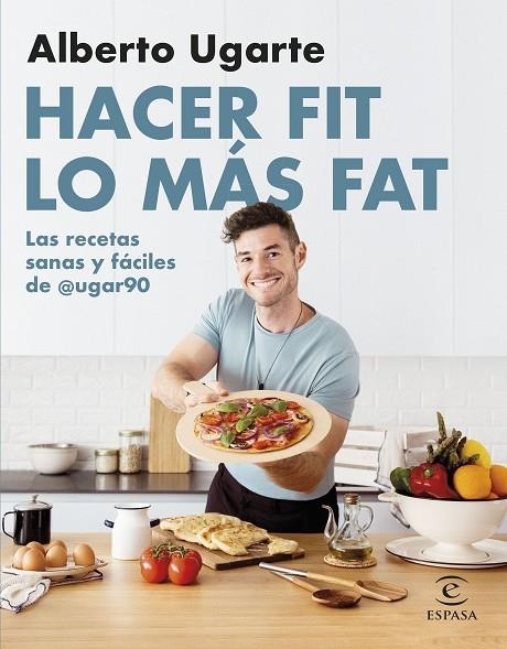 Hacer fit lo más fat. Las recetas sanas y fáciles de @ugar90 | 9788467067187 | Alberto Ugarte @ugar90 | Librería Castillón - Comprar libros online Aragón, Barbastro