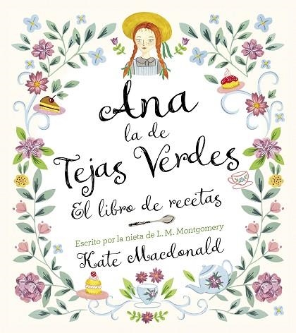 Ana, la de Tejas Verdes. El libro de recetas | 9788418820847 | Macdonald, Kate / Montgomery, Lucy Maud | Librería Castillón - Comprar libros online Aragón, Barbastro