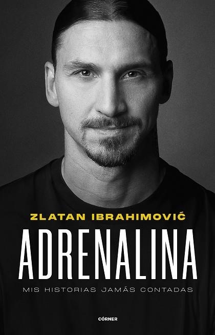 Adrenalina. Mis historias jamás contadas | 9788412511031 | Zlatan Ibrahimovic | Librería Castillón - Comprar libros online Aragón, Barbastro