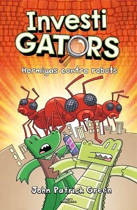 InvestiGators 4 - Hormigas contra robots | 9788418915994 | John Patrick Green | Librería Castillón - Comprar libros online Aragón, Barbastro