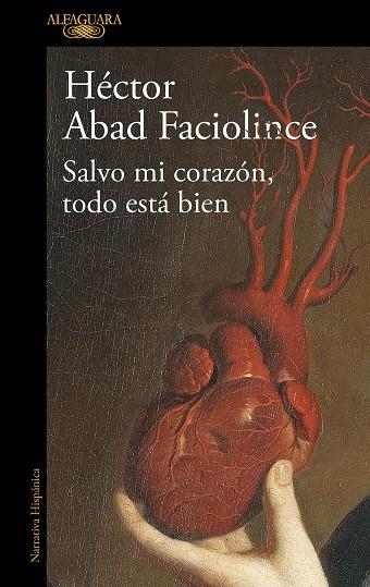 Salvo mi corazón, todo está bien | 9788420461854 | Héctor Abad Faciolince | Librería Castillón - Comprar libros online Aragón, Barbastro