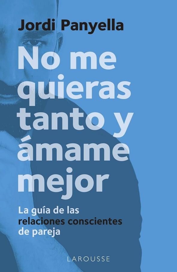 No me quieras tanto y ámame mejor | 9788419250186 | Panyella Soler, Jordi | Librería Castillón - Comprar libros online Aragón, Barbastro