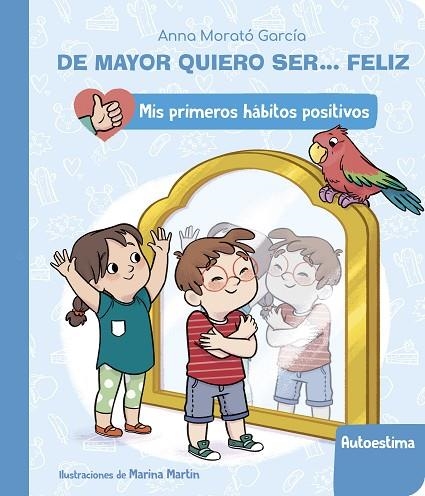 De mayor quiero ser... feliz : La autoestima (Mis primeros hábitos positivos) | 9788448862411 | Anna Morató García | Librería Castillón - Comprar libros online Aragón, Barbastro