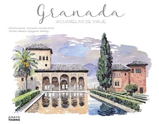 Granada. Acuarelas de viaje | 9788491584285 | Cerezo Ortín, Zacarías ; Espigares Rooney, Blanca | Librería Castillón - Comprar libros online Aragón, Barbastro