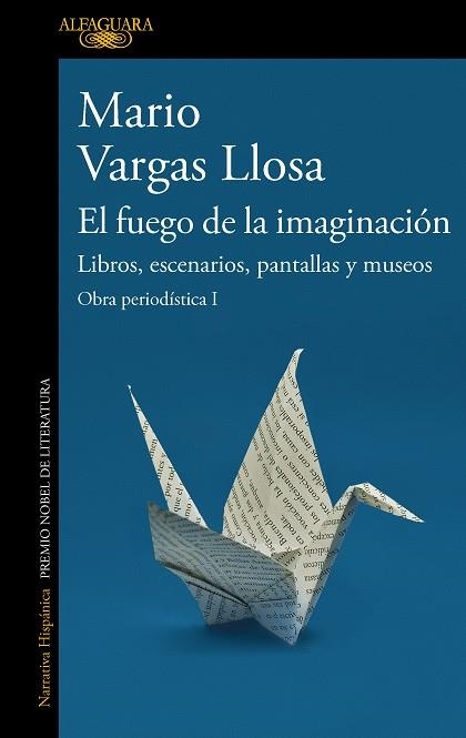 El fuego de la imaginación : Libros, escenarios, pantallas y museos - Obra periodística 1 | 9788420460383 | Mario Vargas Llosa | Librería Castillón - Comprar libros online Aragón, Barbastro