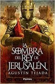 La sombra del rey de Jerusalén | 9788419301154 | Tejada, Agustín | Librería Castillón - Comprar libros online Aragón, Barbastro