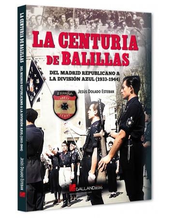 LA CENTURIA DE BALILLAS. DEL MADRID REPUBLICANO A LA DIVISIÓN AZUL(1933-1944) | 9788419469014 | JESÚS DOLADO ESTEBAN | Librería Castillón - Comprar libros online Aragón, Barbastro