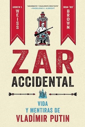 ZAR ACCIDENTAL: LA VIDA Y LAS MENTIRAS DE VLADIMIR PUTIN | 9788467959857 | WEISS, ANDREUS ; BROWN, CRIAN | Librería Castillón - Comprar libros online Aragón, Barbastro