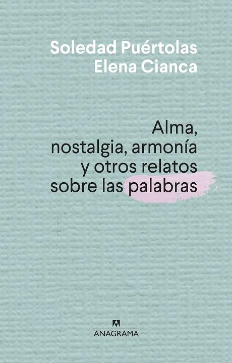 Alma, nostalgia, armonía y otros relatos sobre las palabras | 9788433910004 | Puértolas, Soledad ; Cianca, Elena | Librería Castillón - Comprar libros online Aragón, Barbastro