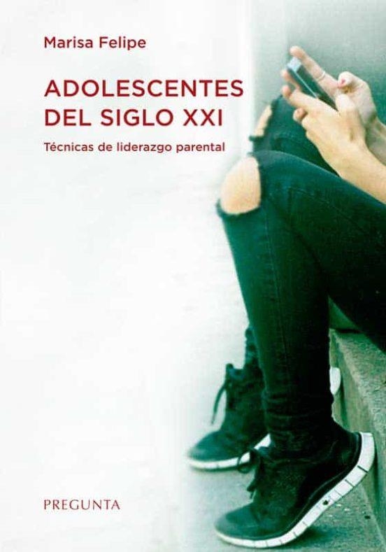 Adolescentes del siglo XXI : Técnicas de liderazgo parental | 9788417532963 | Felipe Escriche, Marisa | Librería Castillón - Comprar libros online Aragón, Barbastro