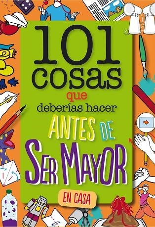 101 cosas que deberías hacer antes de ser mayor - En casa | 9788408261735 | WELDON OWEN INC | Librería Castillón - Comprar libros online Aragón, Barbastro