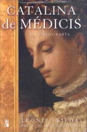 CATALINA DE MEDICIS : UNA BIOGRAFIA | 9788432312212 | FRIEDA, LEONIE | Librería Castillón - Comprar libros online Aragón, Barbastro