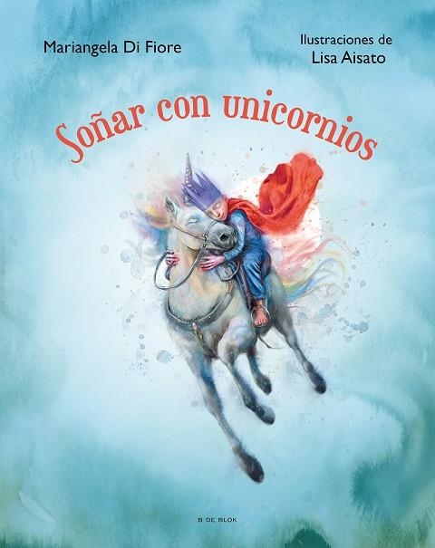 Soñar con unicornios | 9788419048622 | Lisa Aisato Mariangela Di Fiore | Librería Castillón - Comprar libros online Aragón, Barbastro