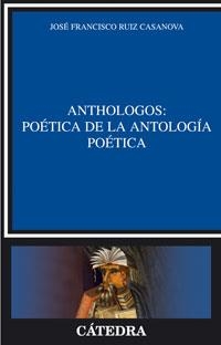 Anthologos: Poética de la antología poética | 9788437623764 | Ruiz Casanova, José Francisco | Librería Castillón - Comprar libros online Aragón, Barbastro