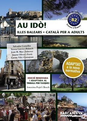 Au idò! Català per a adults. Nivell B2. Illes Balears | 9788448952242 | Comelles, Salvador / Garcia i Balasch, Teresa / Mas i Adrover, Joan M. / Oliver i Ferrà, Jaume / Vil | Librería Castillón - Comprar libros online Aragón, Barbastro