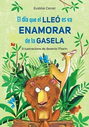 El dia que el lleó es va enamorar de la gasela | 9788448955823 | Canal, Eulàlia | Librería Castillón - Comprar libros online Aragón, Barbastro