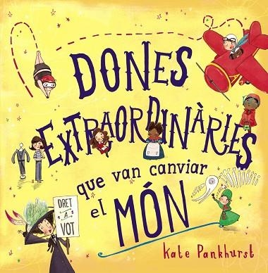 Dones extraordinàries que van canviar el món | 9788448946357 | Pankhurst, Kate | Librería Castillón - Comprar libros online Aragón, Barbastro