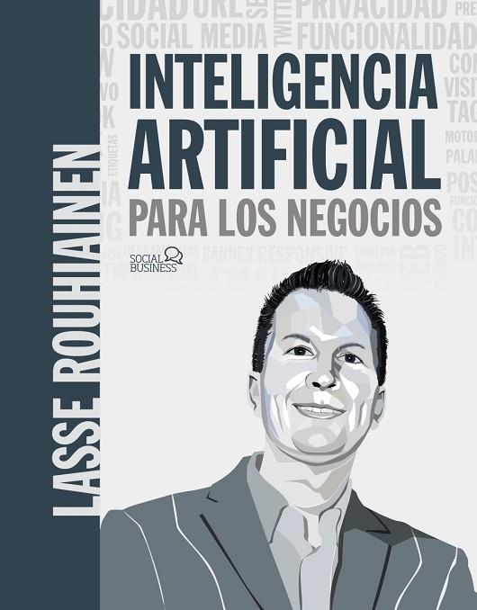 Inteligencia artificial para los negocios. 21 casos prácticos y opiniones de exp | 9788441542952 | Rouhiainen, Lasse | Librería Castillón - Comprar libros online Aragón, Barbastro