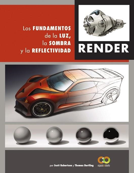 Render. Los fundamentos de la luz, la sombra y la reflectividad | 9788441542822 | Robertson, Scott / Bertling, Tomas | Librería Castillón - Comprar libros online Aragón, Barbastro