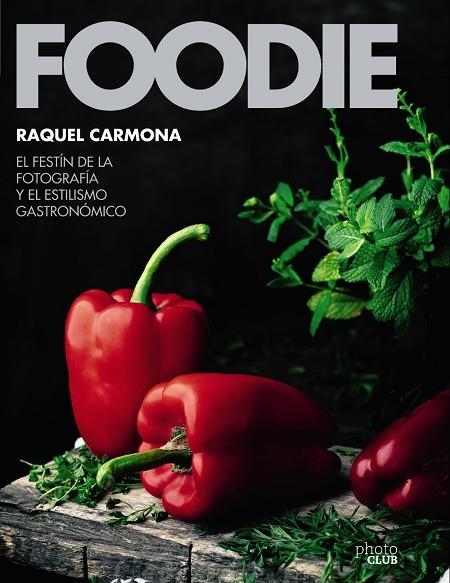 Foodie.El festín de la fotografía y el estilismo gastronómico | 9788441540286 | Carmona Romero, Raquel | Librería Castillón - Comprar libros online Aragón, Barbastro