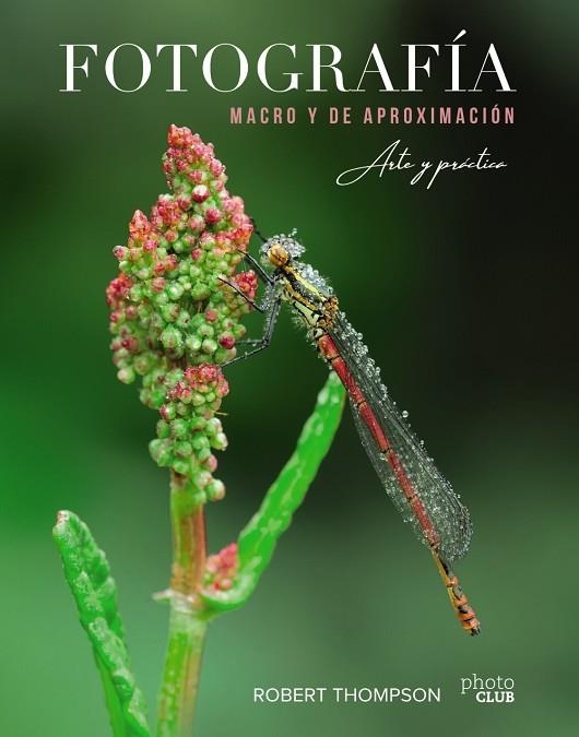 Fotografía MACRO y de aproximación. Arte y práctica | 9788441541573 | Robert Thompson | Librería Castillón - Comprar libros online Aragón, Barbastro