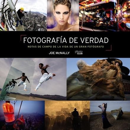 Fotografía de verdad. Notas de campo de la vida de un gran fotógrafo | 9788441545793 | McNally, Joe | Librería Castillón - Comprar libros online Aragón, Barbastro