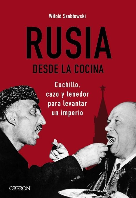 Rusia desde la cocina. Cuchillo, cazo y tenedor para levantar un imperio | 9788441545847 | Szablowski, Witold | Librería Castillón - Comprar libros online Aragón, Barbastro