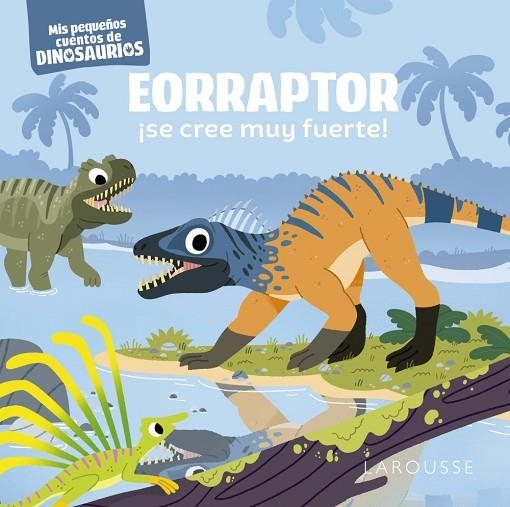 Eorraptor ¡se cree muy fuerte! | 9788419250902 | Frattini, Stéphane | Librería Castillón - Comprar libros online Aragón, Barbastro