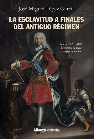 La esclavitud a finales del Antiguo Régimen. Madrid, 1701-1837 | 9788491818588 | López García, José Miguel | Librería Castillón - Comprar libros online Aragón, Barbastro