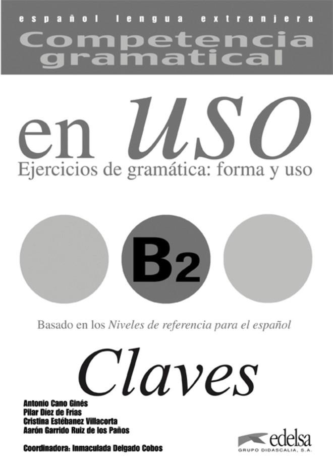 Competencia gramatical en uso B2 - libro de claves | 9788477115045 | Garrido Ruiz de Los Paños, Aarón / Cano Ginés, Antonio / Estébanez Villacorta, Cristina / Delgado Co | Librería Castillón - Comprar libros online Aragón, Barbastro