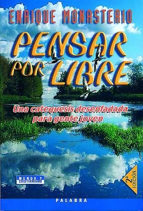 PENSAR POR LIBRE : UNA CATEQUESIS DESENFADADA PARA GENTE JOV | 9788482399515 | MONASTERIO, ENRIQUE | Librería Castillón - Comprar libros online Aragón, Barbastro