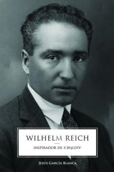 WILHELM REICH : INSPIRADOR DE REBELDIA | 9788412203691 | GARCIA BLANCA, JESUS | Librería Castillón - Comprar libros online Aragón, Barbastro