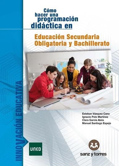 Cómo hacer una programación didáctica en Educación Secundaria Obligatoria y Bachillerato | 9788418316166 | Vázquez Cano, Esteban / Polo Martínez, Ignacio / García Abós, Clara / Santiago Espejo, Manuel | Librería Castillón - Comprar libros online Aragón, Barbastro