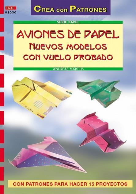 Serie Papel nº 30. AVIONES DE PAPEL. NUEVOS MODELOS CON VUELO PROBADO | 9788496550292 | Martius, Andreas | Librería Castillón - Comprar libros online Aragón, Barbastro