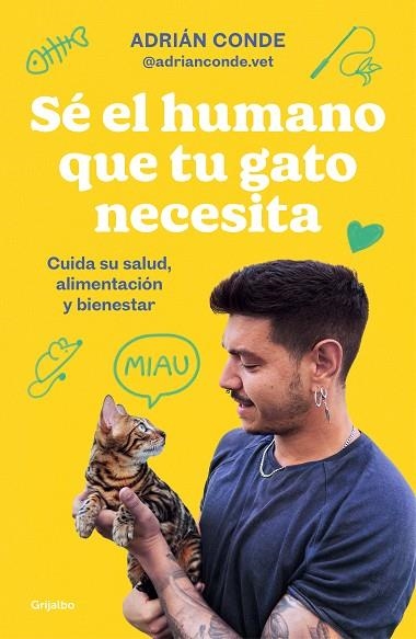 Sé el humano que tu gato necesita. Cuida su salud, alimentación y bienestar | 9788425363009 | Adrián Conde Montoya | Librería Castillón - Comprar libros online Aragón, Barbastro