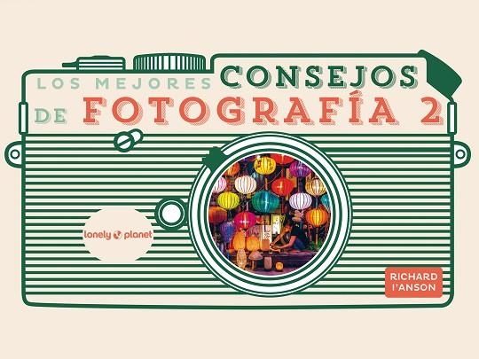 Los mejores consejos de fotografía 2 | 9788408265351 | I'Anson, Richard | Librería Castillón - Comprar libros online Aragón, Barbastro